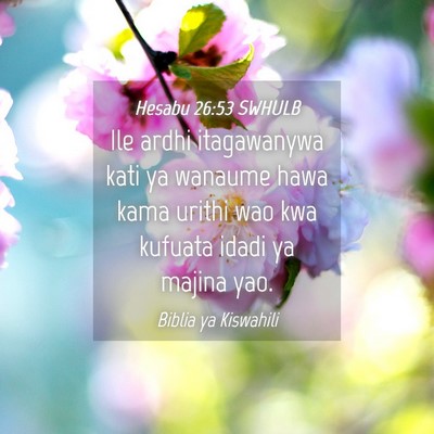 Picture 04 - Hesabu 26:53 SWHULB - Ile ardhi itagawanywa kati ya wanaume hawa kama - Bible Verse Picture
