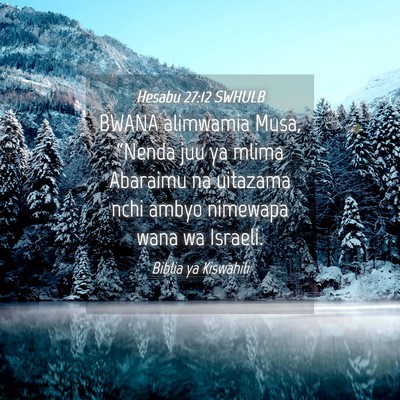 Picture 04 - Hesabu 27:12 SWHULB - BWANA alimwamia Musa, “Nenda juu ya mlima - Bible Verse Picture