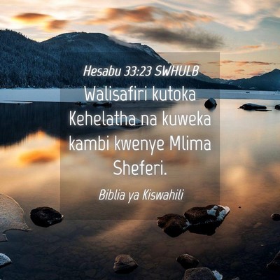 Picture 04 - Hesabu 33:23 SWHULB - Walisafiri kutoka Kehelatha na kuweka kambi - Bible Verse Picture