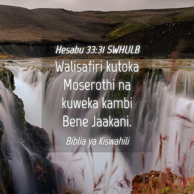 Picture 04 - Hesabu 33:31 SWHULB - Walisafiri kutoka Moserothi na kuweka kambi Bene - Bible Verse Picture