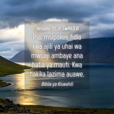 Picture 04 - Hesabu 35:31 SWHULB - Pia, msipokee fidia kwa ajili ya uhai wa mwuaji - Bible Verse Picture