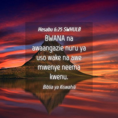 Picture 04 - Hesabu 6:25 SWHULB - BWANA na awaangazie nuru ya uso wake na awe - Bible Verse Picture