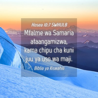 Picture 04 - Hosea 10:7 SWHULB - Mfalme wa Samaria ataangamizwa, kama chipu cha - Bible Verse Picture