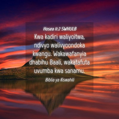 Picture 04 - Hosea 11:2 SWHULB - Kwa kadiri waliyoitwa, ndivyo walivyoondoka - Bible Verse Picture