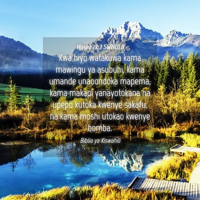 Picture 04 - Hosea 13:3 SWHULB - Kwa hiyo watakuwa kama mawingu ya asubuhi, kama - Bible Verse Picture