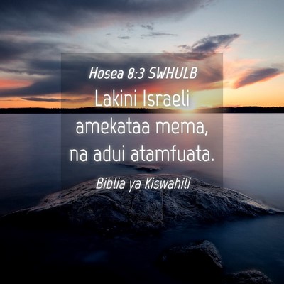 Picture 04 - Hosea 8:3 SWHULB - Lakini Israeli amekataa mema, na adui - Bible Verse Picture
