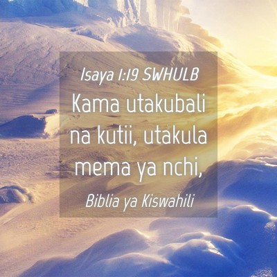 Picture 04 - Isaya 1:19 SWHULB - Kama utakubali na kutii, utakula mema ya - Bible Verse Picture