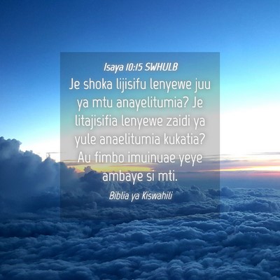 Picture 04 - Isaya 10:15 SWHULB - Je shoka lijisifu lenyewe juu ya mtu - Bible Verse Picture