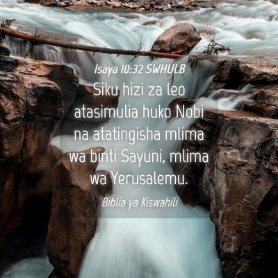 Picture 04 - Isaya 10:32 SWHULB - Siku hizi za leo atasimulia huko Nobi na - Bible Verse Picture