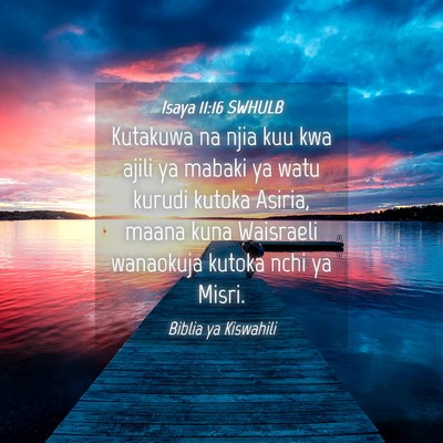 Picture 04 - Isaya 11:16 SWHULB - Kutakuwa na njia kuu kwa ajili ya mabaki ya watu - Bible Verse Picture