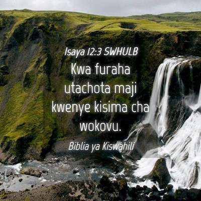 Picture 04 - Isaya 12:3 SWHULB - Kwa furaha utachota maji kwenye kisima cha - Bible Verse Picture