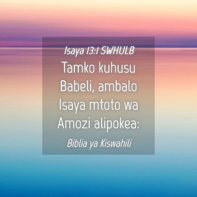 Picture 04 - Isaya 13:1 SWHULB - Tamko kuhusu Babeli, ambalo Isaya mtoto wa Amozi - Bible Verse Picture