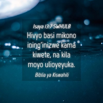 Picture 04 - Isaya 13:7 SWHULB - Hivyo basi mikono ining'inizwe kama kiwete, na - Bible Verse Picture