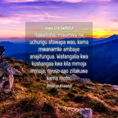 Picture 04 - Isaya 13:8 SWHULB - Itawatisha; maumivu na uchungu atawapa wao, kama - Bible Verse Picture