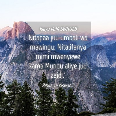 Picture 04 - Isaya 14:14 SWHULB - Nitapaa juu umbali wa mawingu; Nitalifanya mimi - Bible Verse Picture