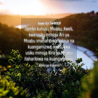 Picture 04 - Isaya 15:1 SWHULB - Tamko kuhusu Moabu, Kweli, kwa usiku mmoja Ari ya - Bible Verse Picture