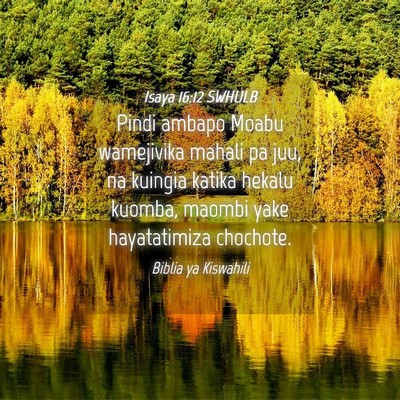 Picture 04 - Isaya 16:12 SWHULB - Pindi ambapo Moabu wamejivika mahali pa juu, na - Bible Verse Picture