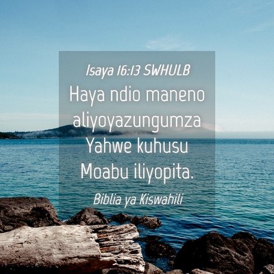 Picture 04 - Isaya 16:13 SWHULB - Haya ndio maneno aliyoyazungumza Yahwe kuhusu - Bible Verse Picture