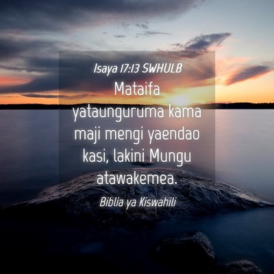 Picture 04 - Isaya 17:13 SWHULB - Mataifa yataunguruma kama maji mengi yaendao - Bible Verse Picture
