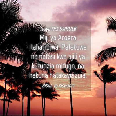Picture 04 - Isaya 17:2 SWHULB - Miji ya Aroera itaharibiwa. Patakuwa na nafasi - Bible Verse Picture