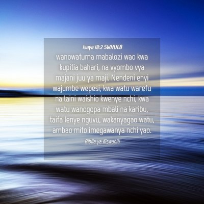 Picture 04 - Isaya 18:2 SWHULB - wanowatuma mabalozi wao kwa kupitia bahari, na - Bible Verse Picture