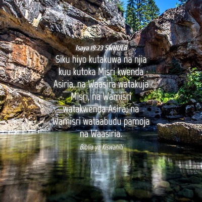 Picture 04 - Isaya 19:23 SWHULB - Siku hiyo kutakuwa na njia kuu kutoka Misri - Bible Verse Picture