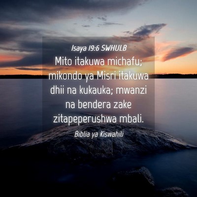 Picture 04 - Isaya 19:6 SWHULB - Mito itakuwa michafu; mikondo ya Misri itakuwa - Bible Verse Picture
