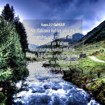 Picture 04 - Isaya 2:2 SWHULB - Na itakuwa katika siku za mwisho, ule mlima wa - Bible Verse Picture