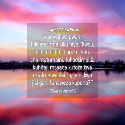 Picture 04 - Isaya 20:6 SWHULB - Wenyeji wa pwani hiiwatasema siku hiyo, 'Kweli, - Bible Verse Picture