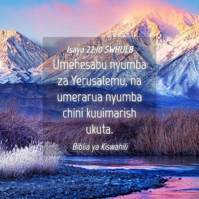 Picture 04 - Isaya 22:10 SWHULB - Umehesabu nyumba za Yerusalemu, na umerarua - Bible Verse Picture