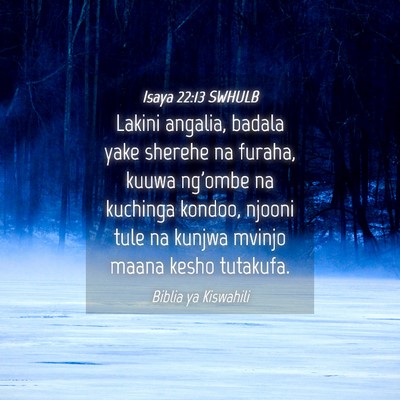 Picture 04 - Isaya 22:13 SWHULB - Lakini angalia, badala yake sherehe na furaha, - Bible Verse Picture