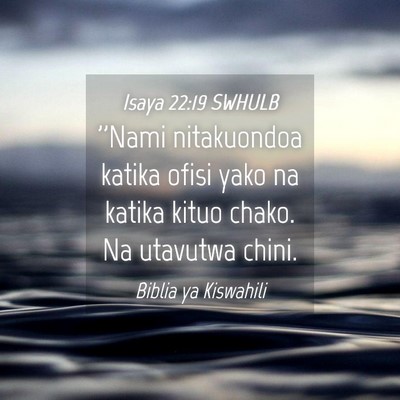 Picture 04 - Isaya 22:19 SWHULB - ''Nami nitakuondoa katika ofisi yako na katika - Bible Verse Picture