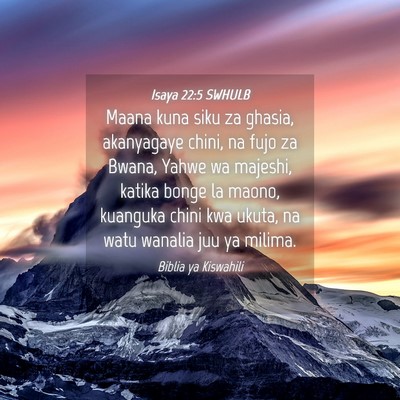 Picture 04 - Isaya 22:5 SWHULB - Maana kuna siku za ghasia, akanyagaye chini, na - Bible Verse Picture