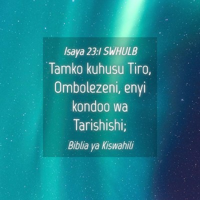 Picture 04 - Isaya 23:1 SWHULB - Tamko kuhusu Tiro, Ombolezeni, enyi kondoo wa - Bible Verse Picture