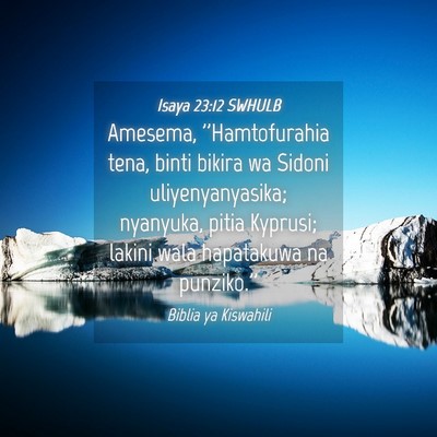 Picture 04 - Isaya 23:12 SWHULB - Amesema, ''Hamtofurahia tena, binti bikira wa - Bible Verse Picture