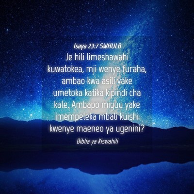 Picture 04 - Isaya 23:7 SWHULB - Je hili limeshawahi kuwatokea, mji wenye furaha, - Bible Verse Picture