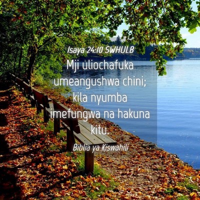 Picture 04 - Isaya 24:10 SWHULB - Mji uliochafuka umeangushwa chini; kila nyumba - Bible Verse Picture