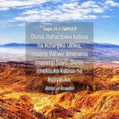 Picture 04 - Isaya 24:3 SWHULB - Dunia itaharibiwa kabisa na kufanjwa ukiwa; maana - Bible Verse Picture