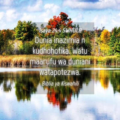 Picture 04 - Isaya 24:4 SWHULB - Dunia inazimia n kudhohofika. Watu maarufu wa - Bible Verse Picture