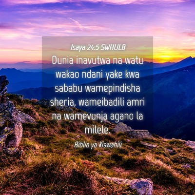 Picture 04 - Isaya 24:5 SWHULB - Dunia inavutwa na watu wakao ndani yake kwa - Bible Verse Picture