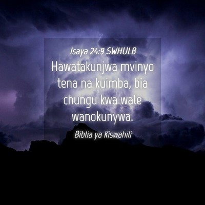 Picture 04 - Isaya 24:9 SWHULB - Hawatakunjwa mvinyo tena na kuimba, bia chungu - Bible Verse Picture