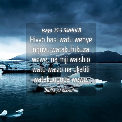Picture 04 - Isaya 25:3 SWHULB - Hivyo basi watu wenye nguvu watakutukuza wewe; na - Bible Verse Picture