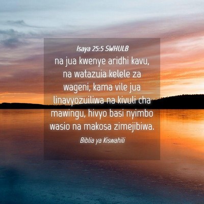 Picture 04 - Isaya 25:5 SWHULB - na jua kwenye aridhi kavu, na watazuia kelele za - Bible Verse Picture
