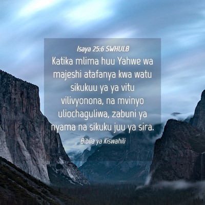 Picture 04 - Isaya 25:6 SWHULB - Katika mlima huu Yahwe wa majeshi atafanya kwa - Bible Verse Picture