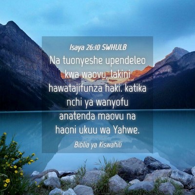 Picture 04 - Isaya 26:10 SWHULB - Na tuonyeshe upendeleo kwa waovu, lakini - Bible Verse Picture