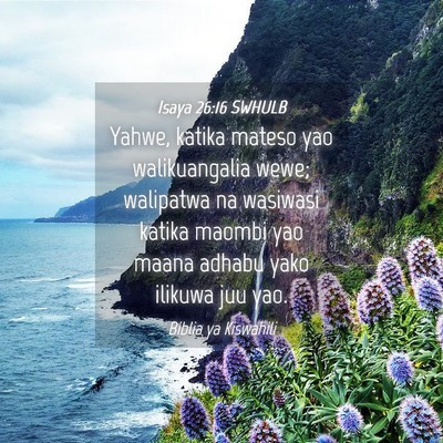 Picture 04 - Isaya 26:16 SWHULB - Yahwe, katika mateso yao walikuangalia wewe; - Bible Verse Picture