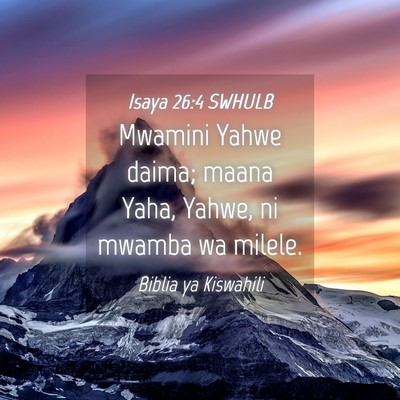Picture 04 - Isaya 26:4 SWHULB - Mwamini Yahwe daima; maana Yaha, Yahwe, ni mwamba - Bible Verse Picture