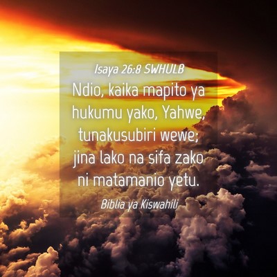 Picture 04 - Isaya 26:8 SWHULB - Ndio, kaika mapito ya hukumu yako, Yahwe, - Bible Verse Picture