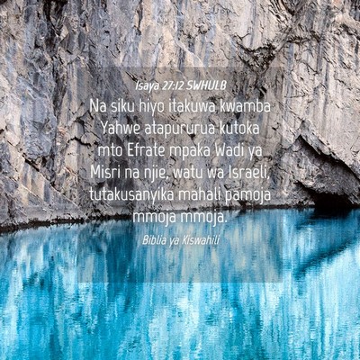 Picture 04 - Isaya 27:12 SWHULB - Na siku hiyo itakuwa kwamba Yahwe atapururua - Bible Verse Picture