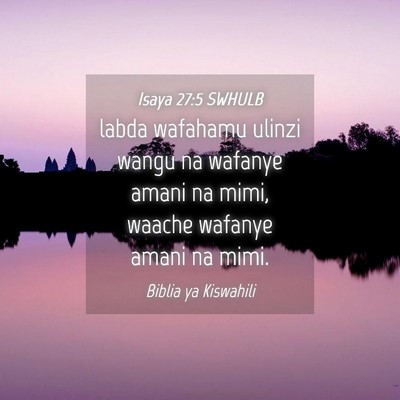 Picture 04 - Isaya 27:5 SWHULB - labda wafahamu ulinzi wangu na wafanye amani na - Bible Verse Picture